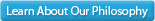 Learn about our Philosophy