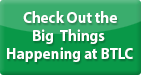 Check Out the Big Things Happening at BTLC